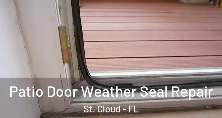 Patio Door Weather Seal Repair St. Cloud - FL